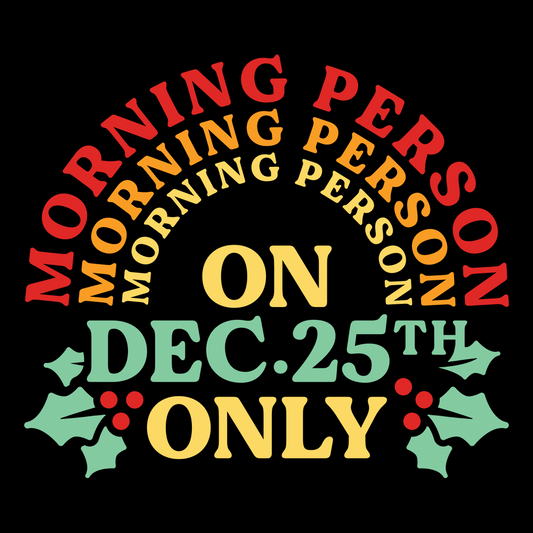 Morning Person On Dec 25th Only