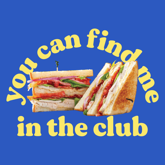 You Can Find Me In The Club