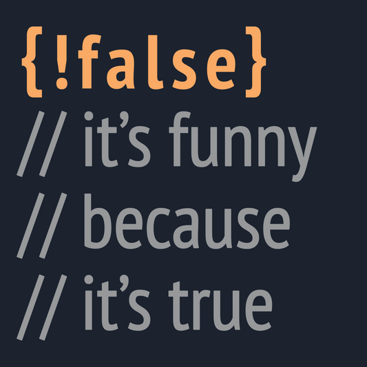 It's Funny Because It's True