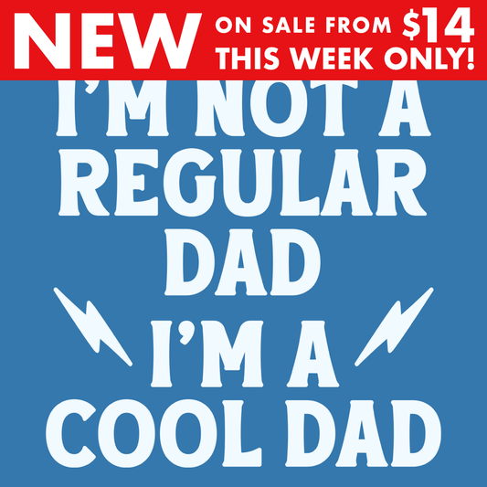 I'm Not A Regular Dad I'm A Cool Dad