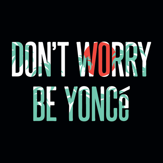 Don't Worry Be Yonce