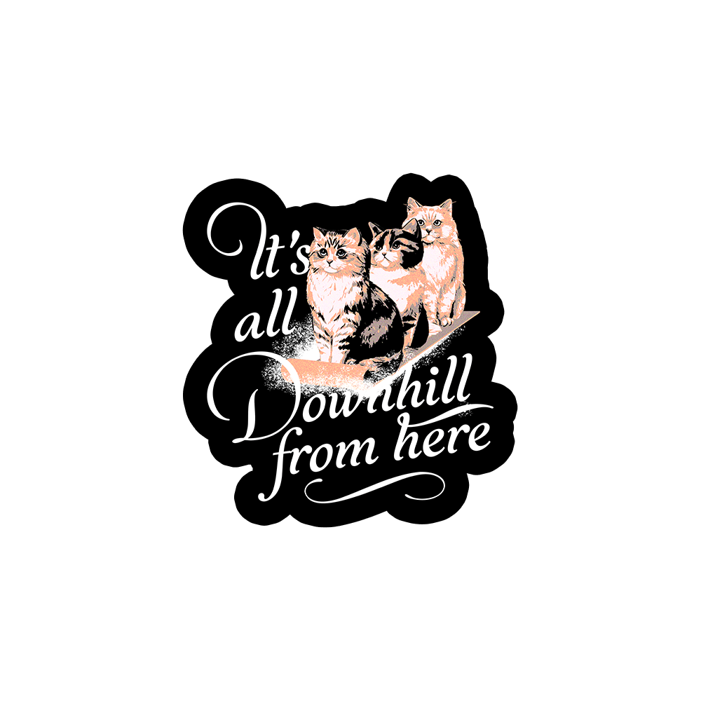It's All Downhill From Here Sticker