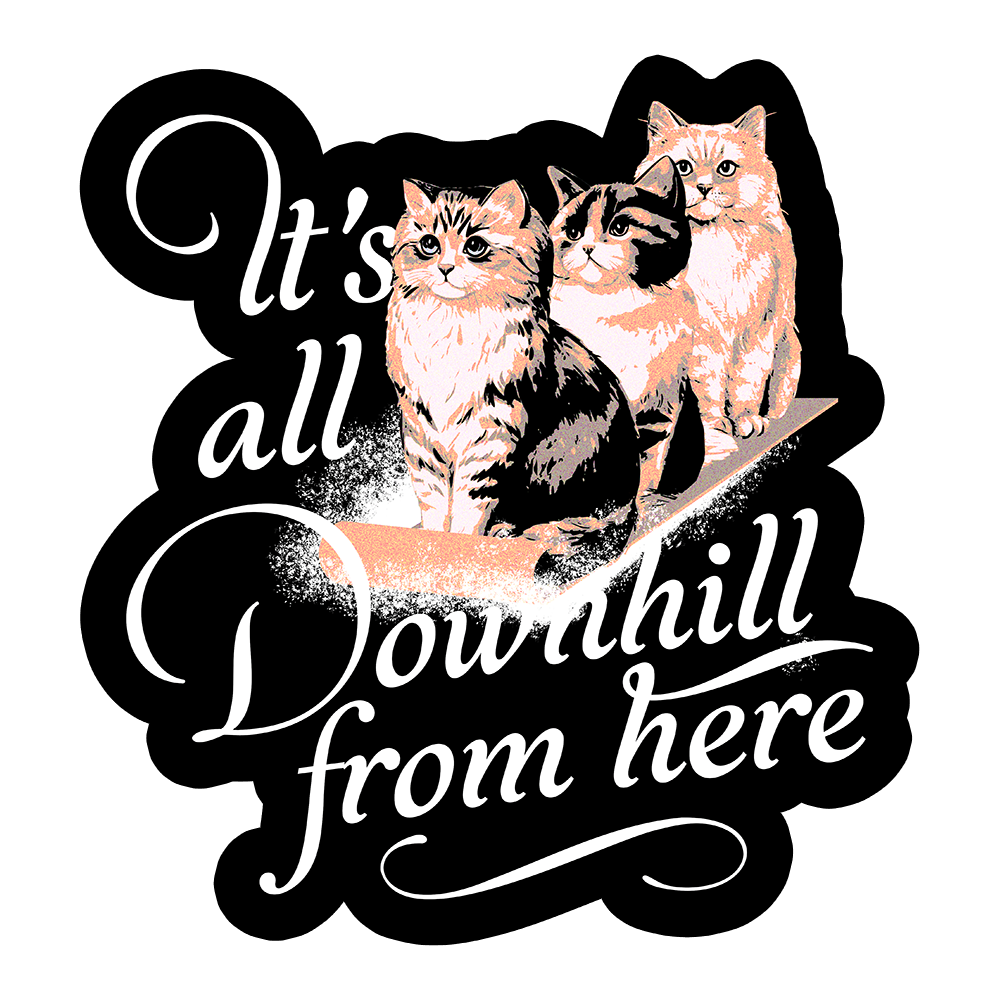 It's All Downhill From Here Sticker