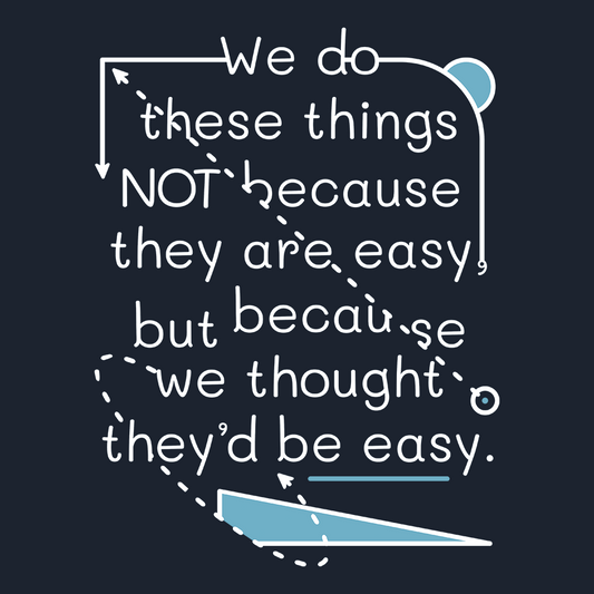 We Do These Things Not Because They Are Easy