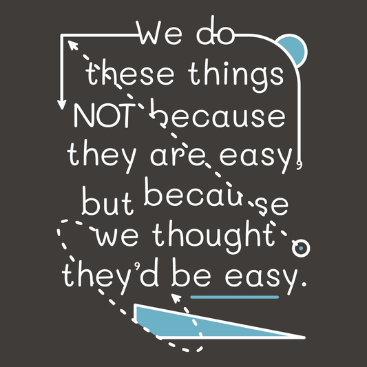 We Do These Things Not Because They Are Easy