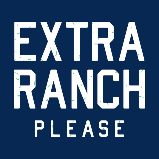 Extra Ranch Please