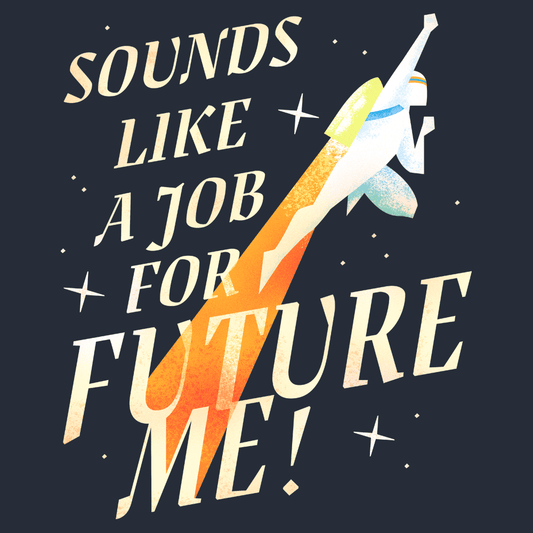 Sounds Like A Job For Future Me!