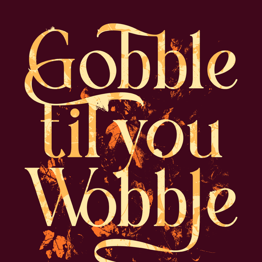 Gobble Til You Wobble