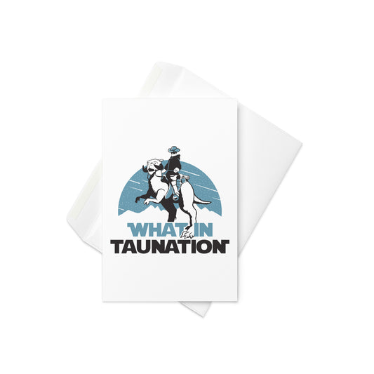 What In Taunation Greeting Card