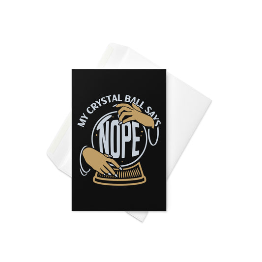 My Crystal Ball Says Nope Greeting Card