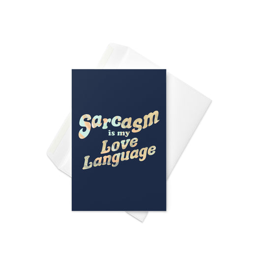 Sarcasm Is My Love Language Greeting Card