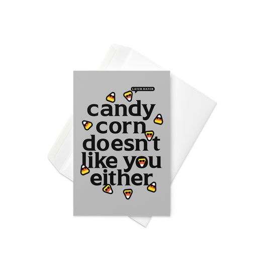 Candy Corn Doesn't Like You Either Greeting Card