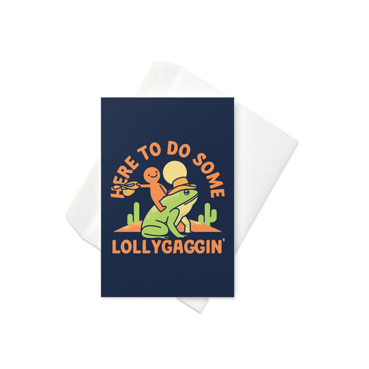 Here To Do Some Lollygaggin Greeting Card