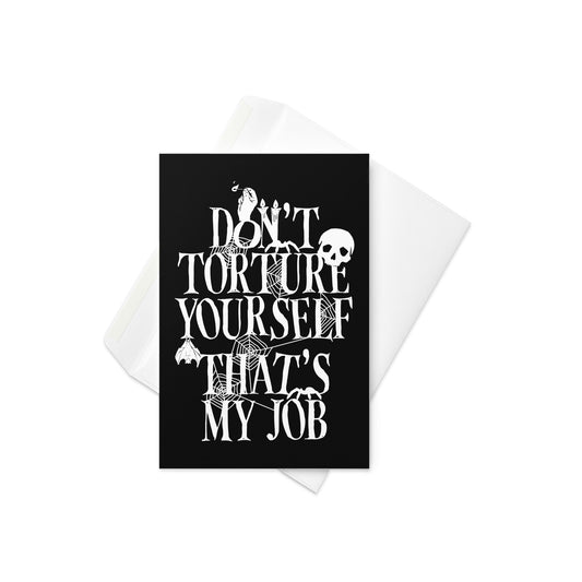 Don't Torture Yourself That's My Job Greeting Card
