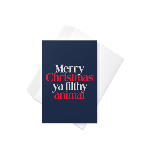 Merry Christmas Ya Filthy Animal Greeting Card