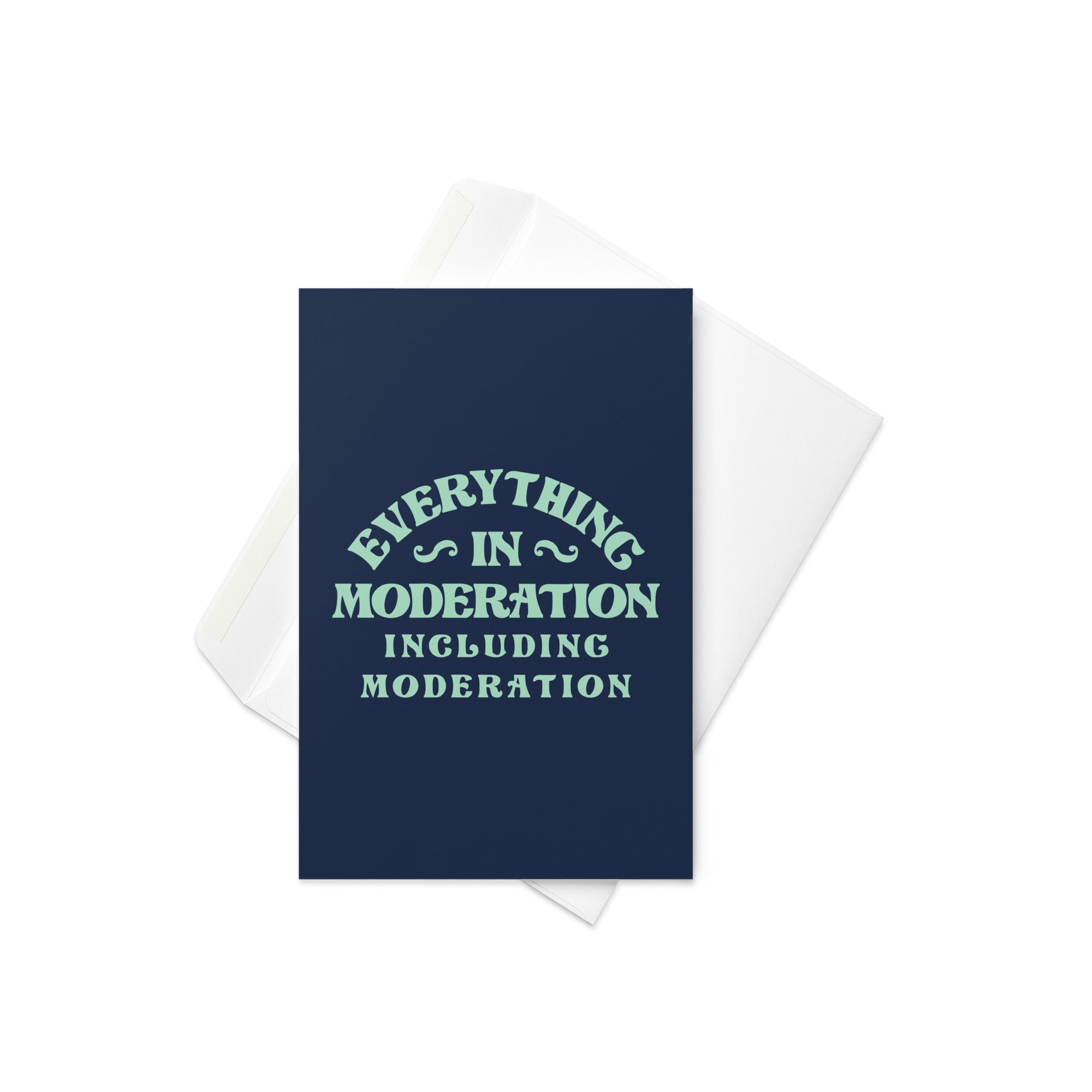 Everything In Moderation Including Moderation Greeting Card – SnorgTees.com