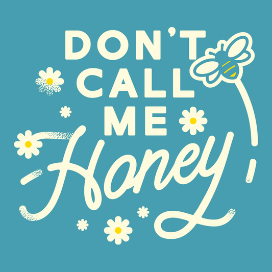 Don't Call me Honey