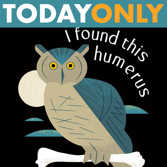 I Found This Humerus Limited Edition Drop