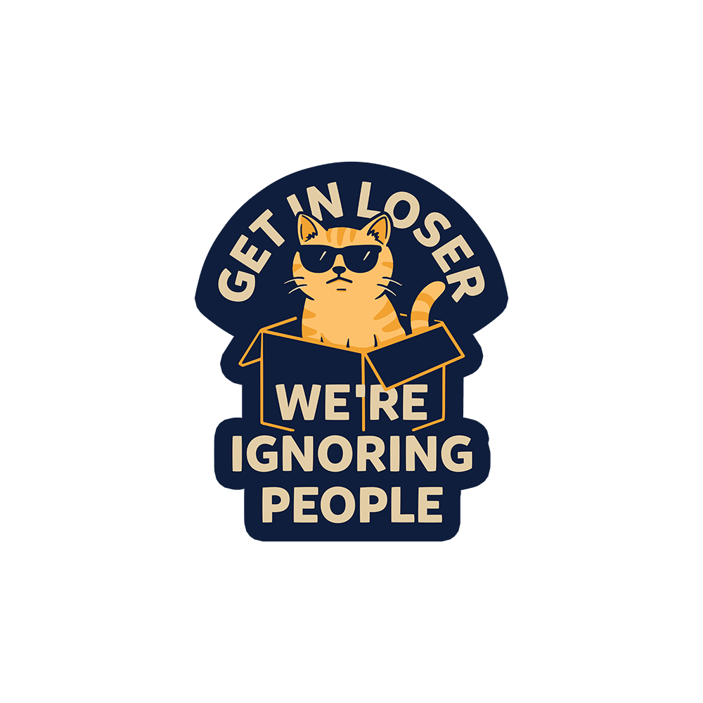 Get In Loser We're Ignoring People Sticker