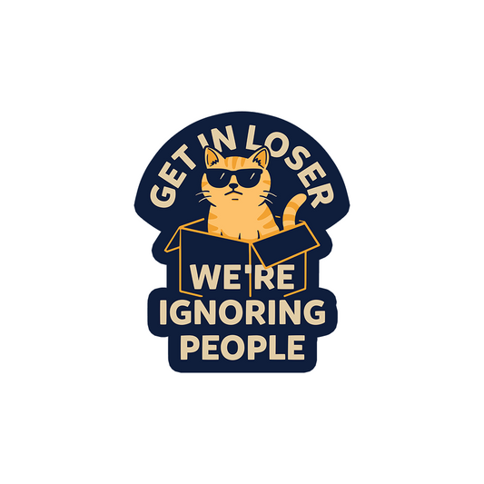 Get In Loser We're Ignoring People Sticker