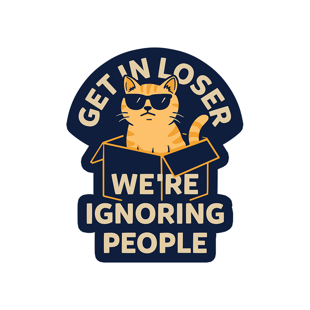 Get In Loser We're Ignoring People Sticker