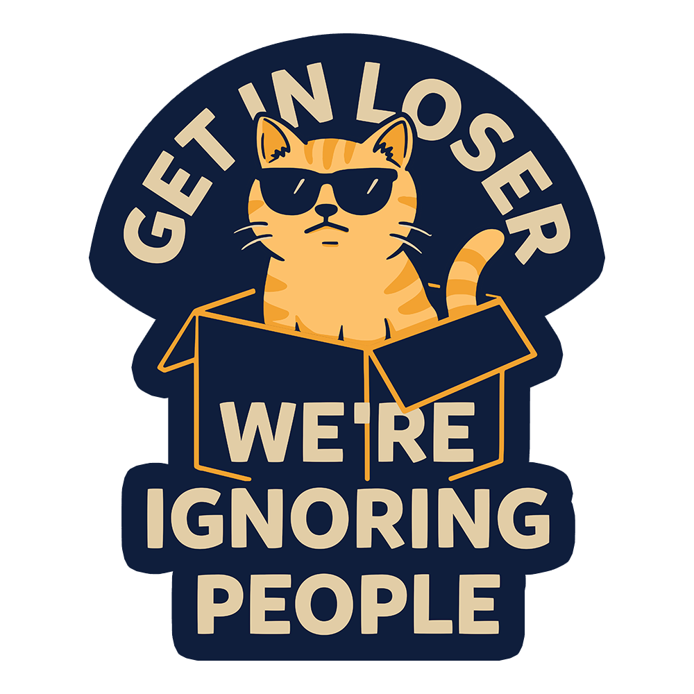 Get In Loser We're Ignoring People Sticker