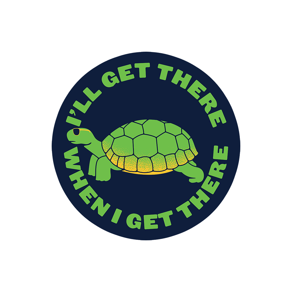 I'll Get There When I Get There Sticker