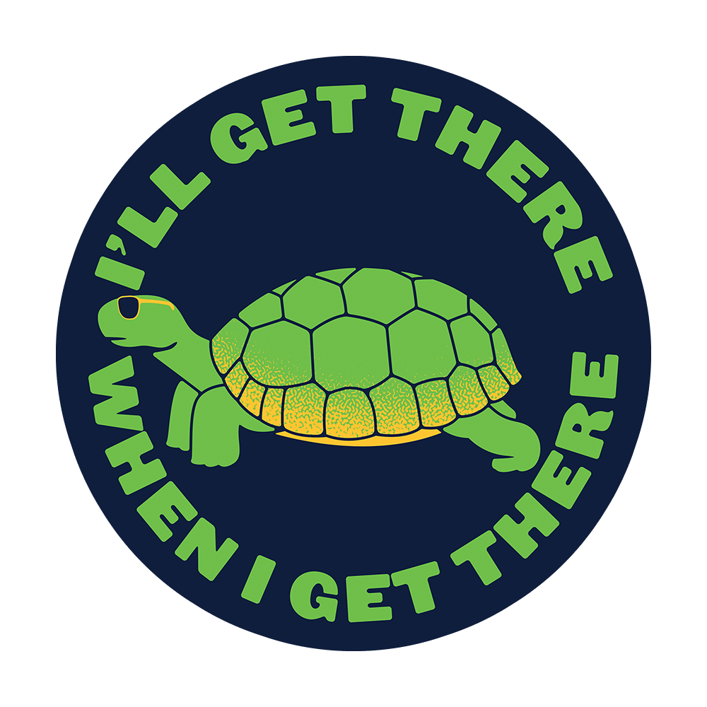 I'll Get There When I Get There Sticker