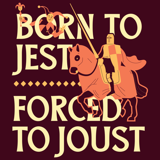 Born To Jest Forced To Joust