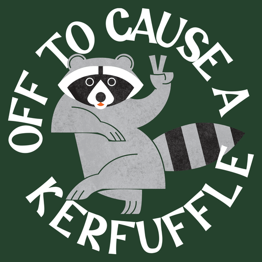 Off To Cause A Kerfuffle