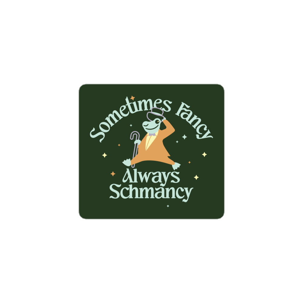 Sometimes Fancy Always Schmancy Sticker – SnorgTees.com