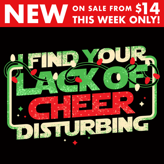I Find Your Lack Of Cheer Disturbing