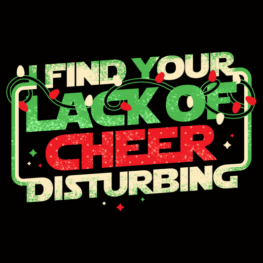 I Find Your Lack Of Cheer Disturbing