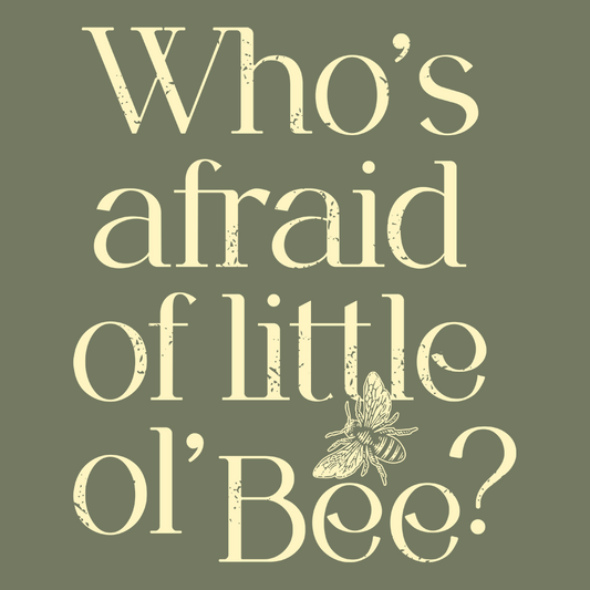 Who's Afraid Of Little Ol' Bee?