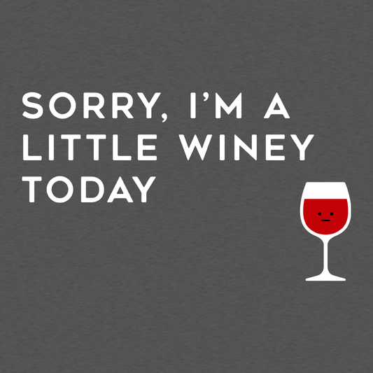 Sorry, I'm A Little Winey Today