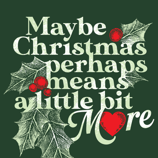 Maybe Christmas Perhaps Means A Little Bit More