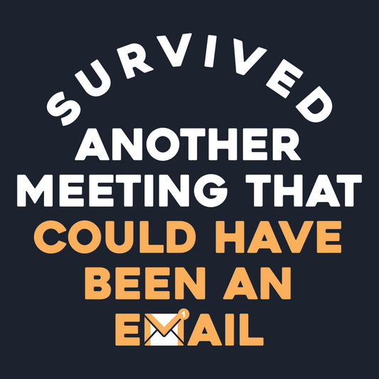 Survived Another Meeting
