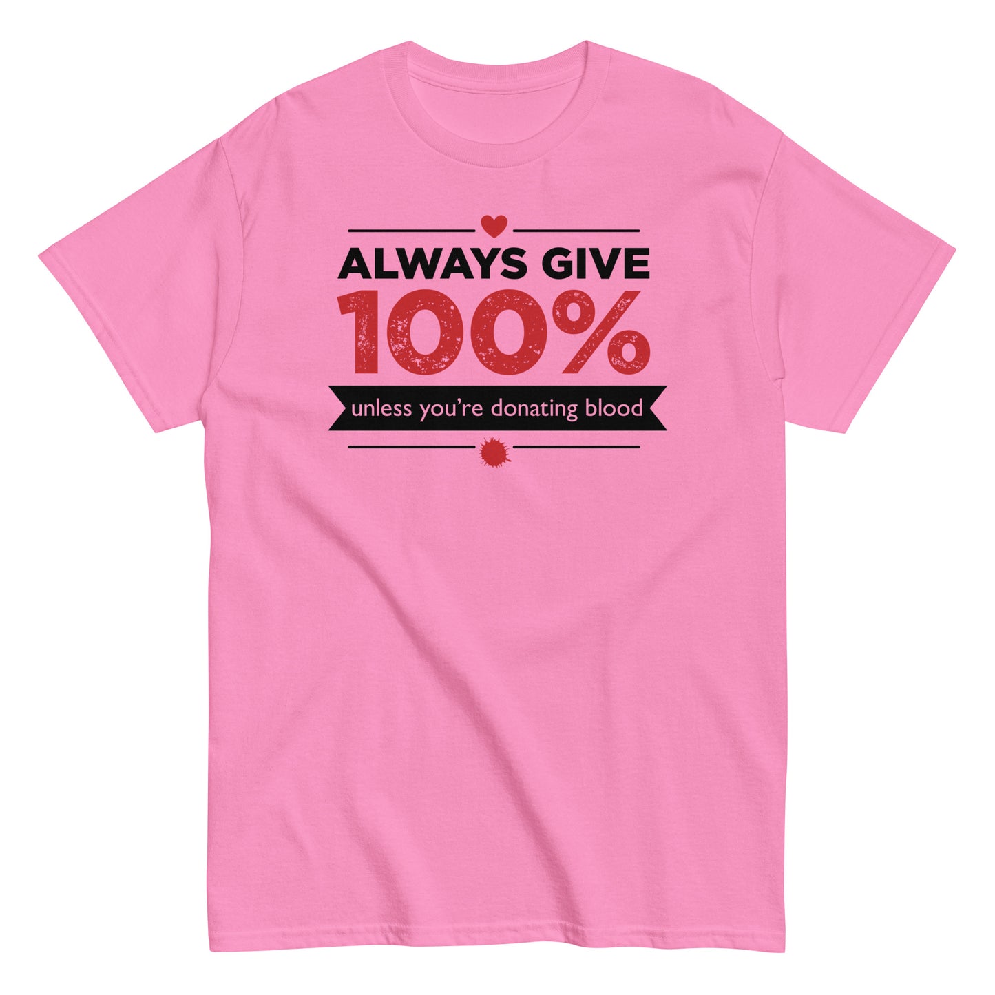 Always Give 100%, Unless You're Donating Blood Men's Classic Tee