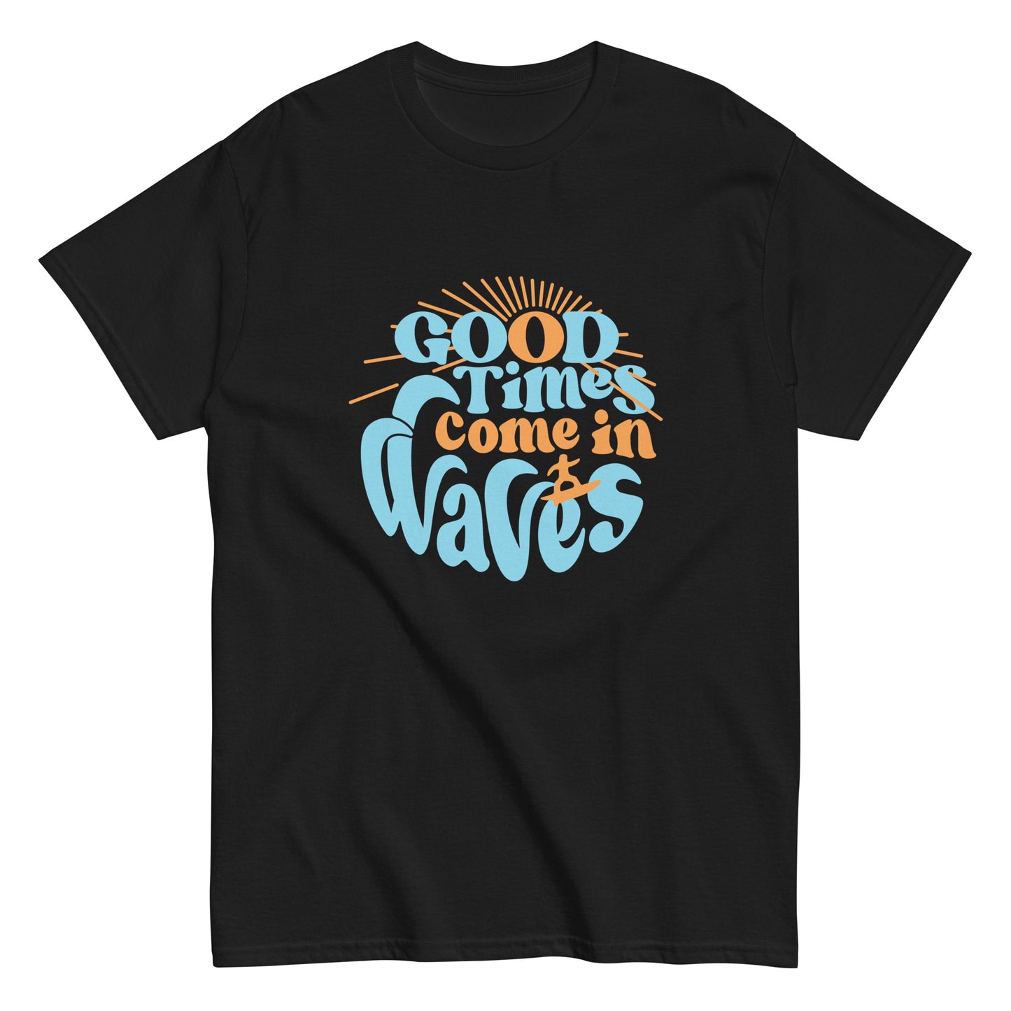 Good Times Come In Waves Men's Classic Tee