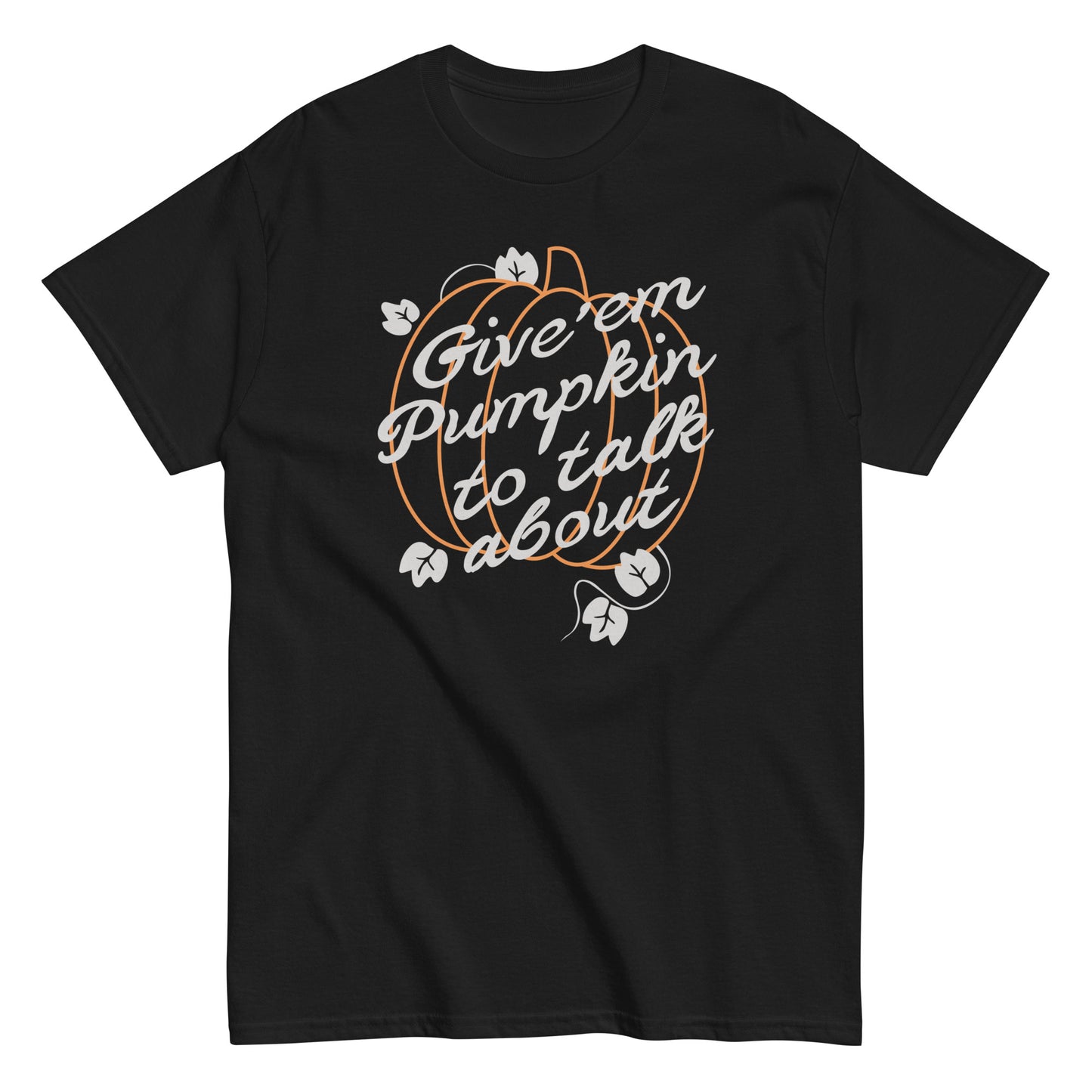 Give 'em Pumpkin To Talk About Men's Classic Tee