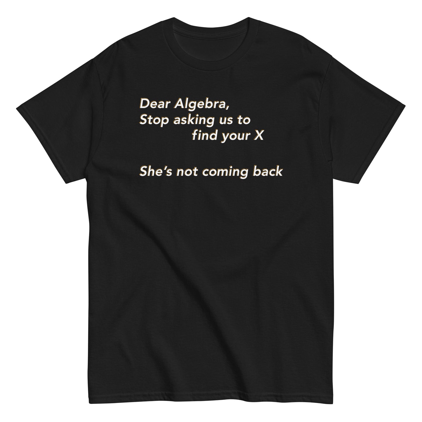 Dear Algebra, Stop Asking Us To Find Your X Men's Classic Tee