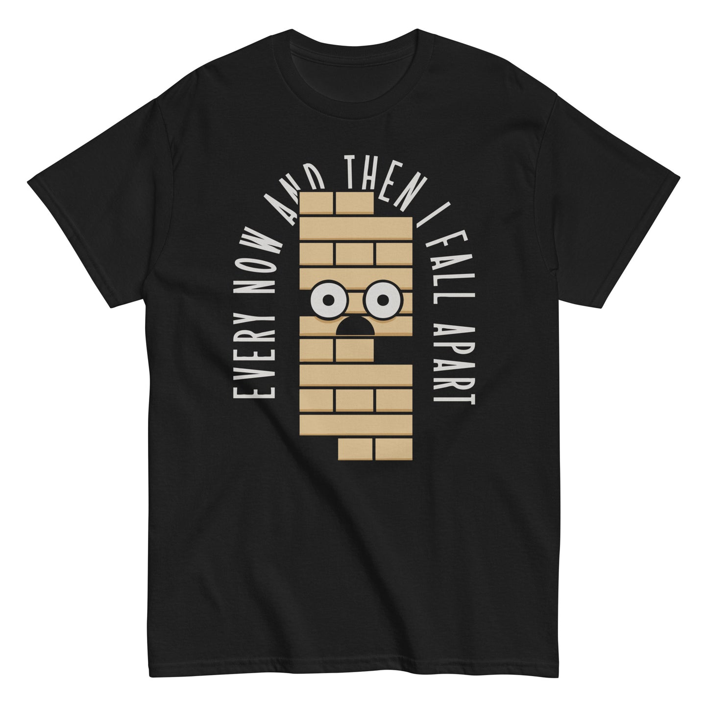 Every Now And Then I Fall Apart Men's Classic Tee