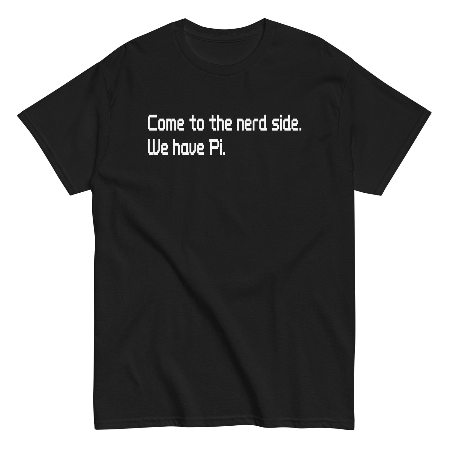 Come To The Nerd Side. We Have Pi. Men's Classic Tee