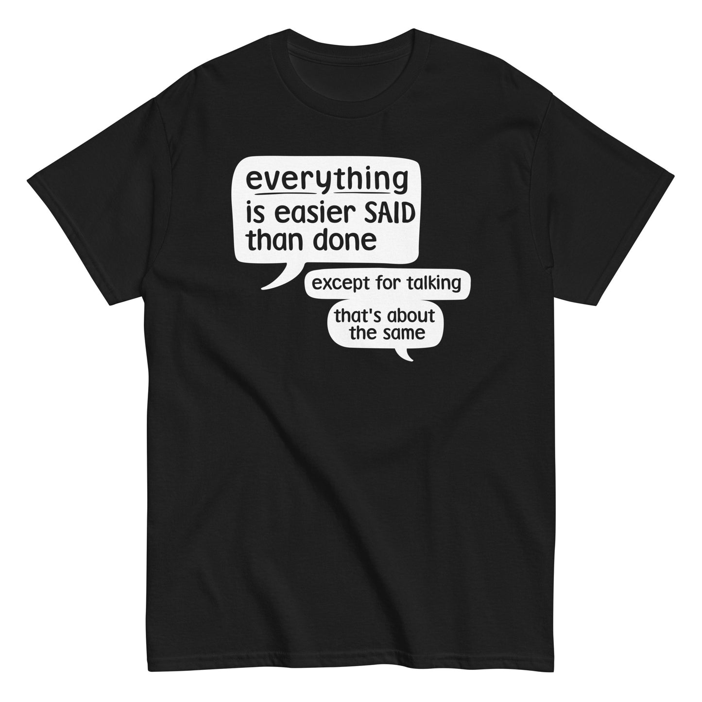 Everything Is Easier Said Than Done Men's Classic Tee