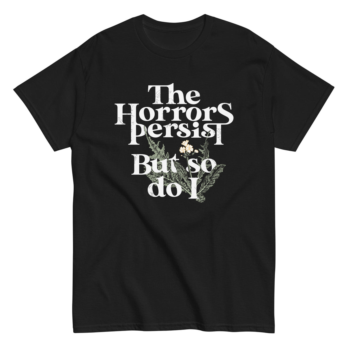The Horrors Persist But So Do I Men s Classic Tee SnorgTees the-horrors-persist-but-so-do-i-men-s-classic-tee-snorgtees