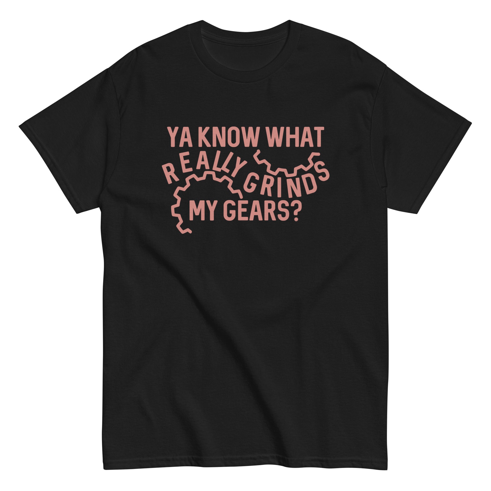 grind someone's gears Grinds My Gears Men's Classic Tee