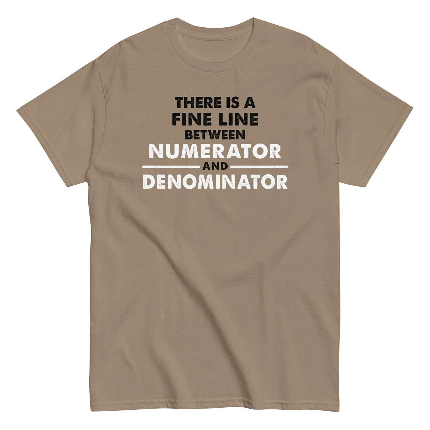 There Is A Fine Line Between Numerator And Denominator Men's Classic Tee