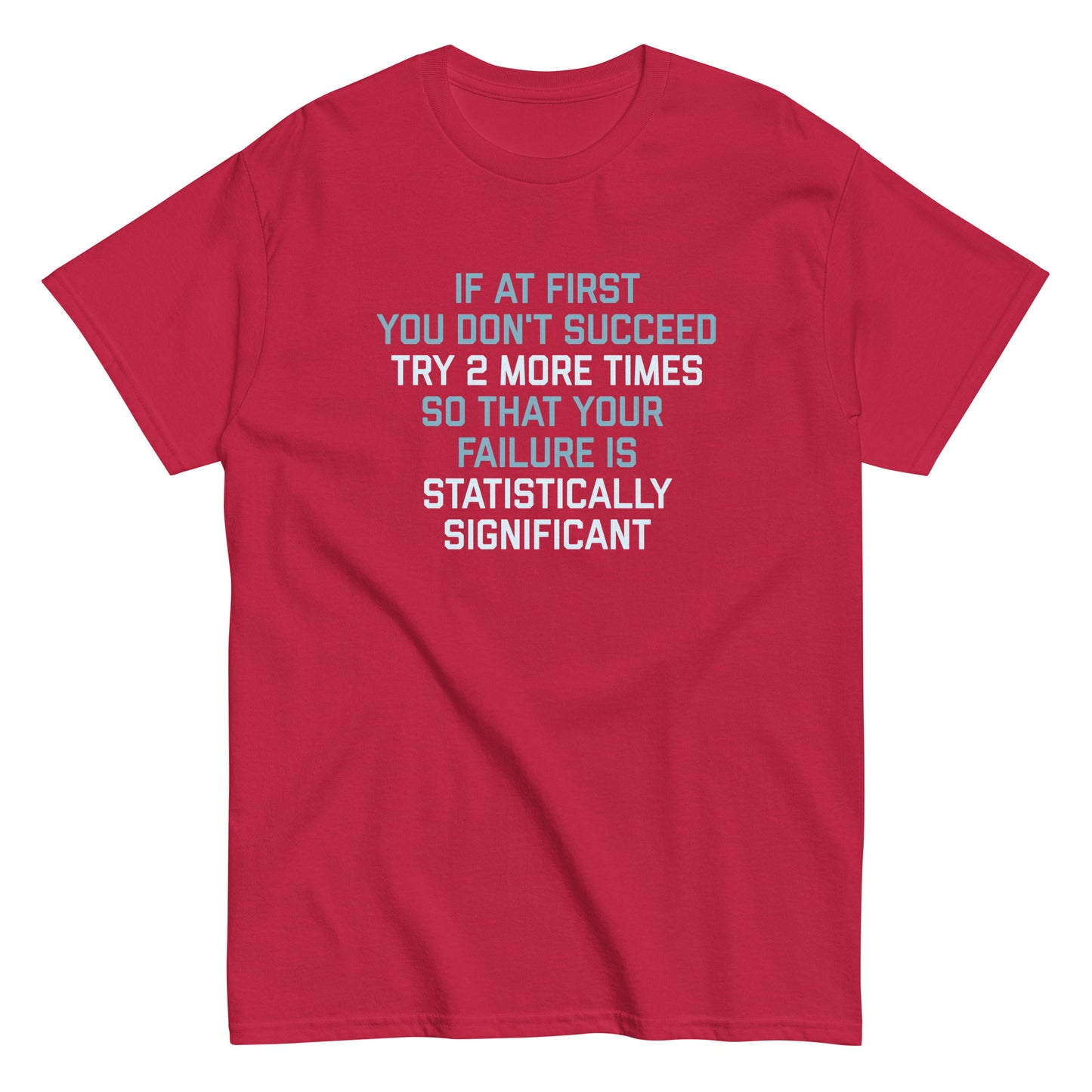 Try 2 More Times So That Your Failure Is Statistically Significant Men's Classic Tee