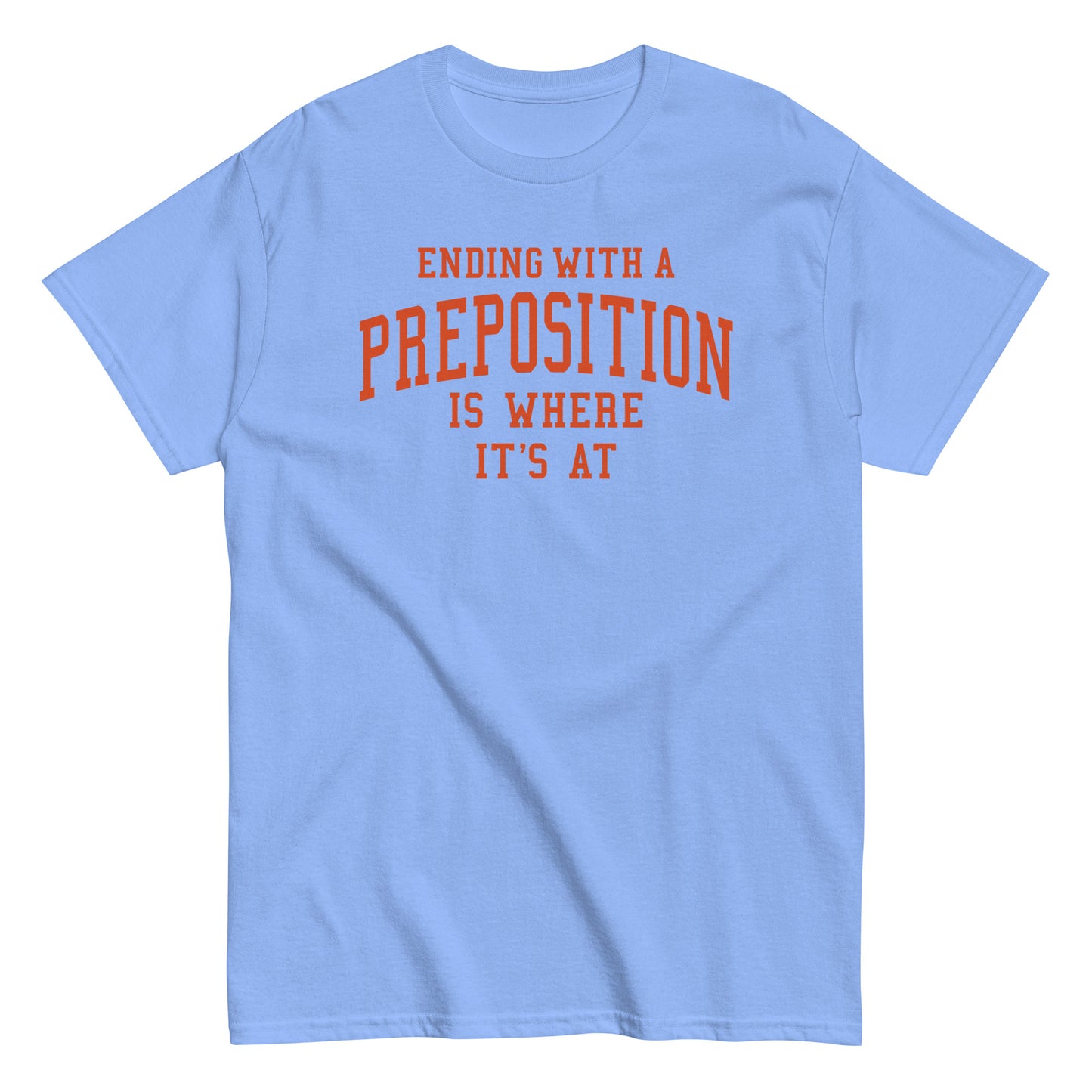 Ending With A Preposition Is Where It's At Men's Classic Tee