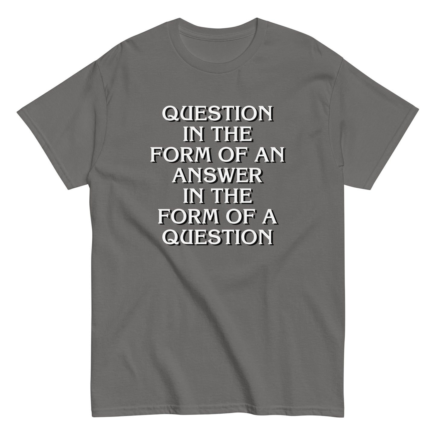 Question In The Form Of An Answer Men's Classic Tee